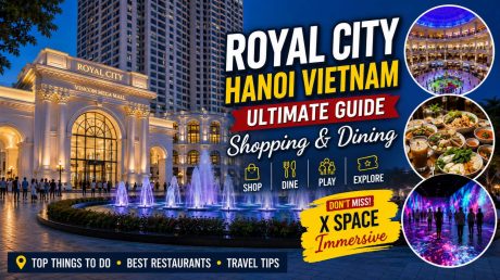 Royal City Hanoi Vietnam travel guide featuring shopping, dining, entertainment, and X Space Immersive in Hanoi.