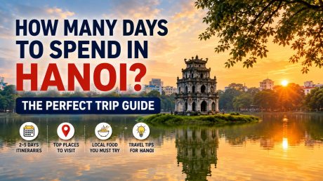 How many days to spend in Hanoi – perfect trip guide with itinerary, attractions and travel tips