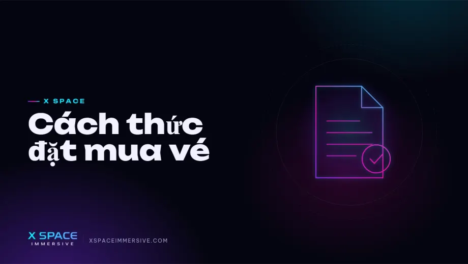 Cách thức đặt mua vé tại X Space Immersive
