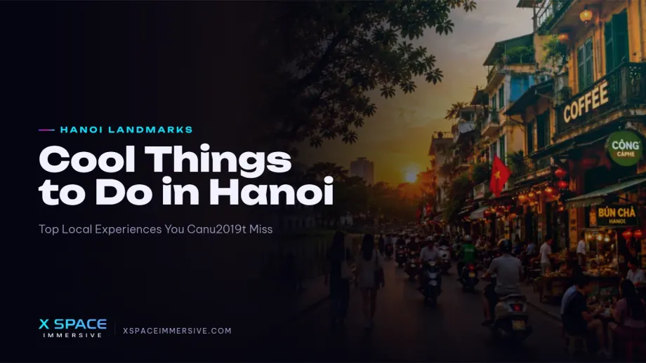 Cool Things to Do in Hanoi: Top Local Experiences You Can’t Miss 