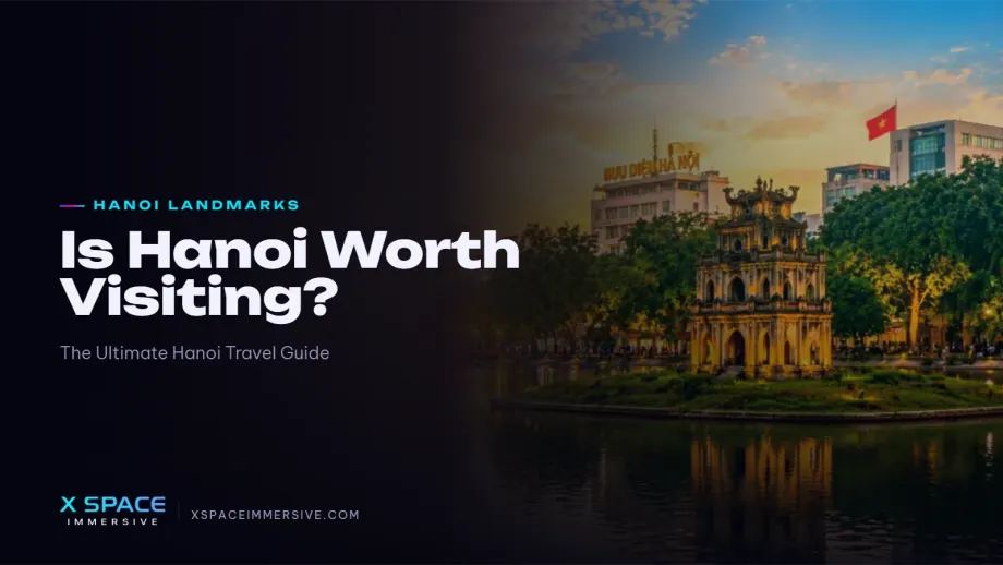 Is Hanoi Worth Visiting? The Ultimate Hanoi Travel Guide for 2026 