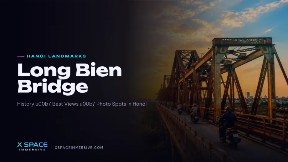 Long Bien Bridge: History, Best Views, and Photo Spots in Hanoi