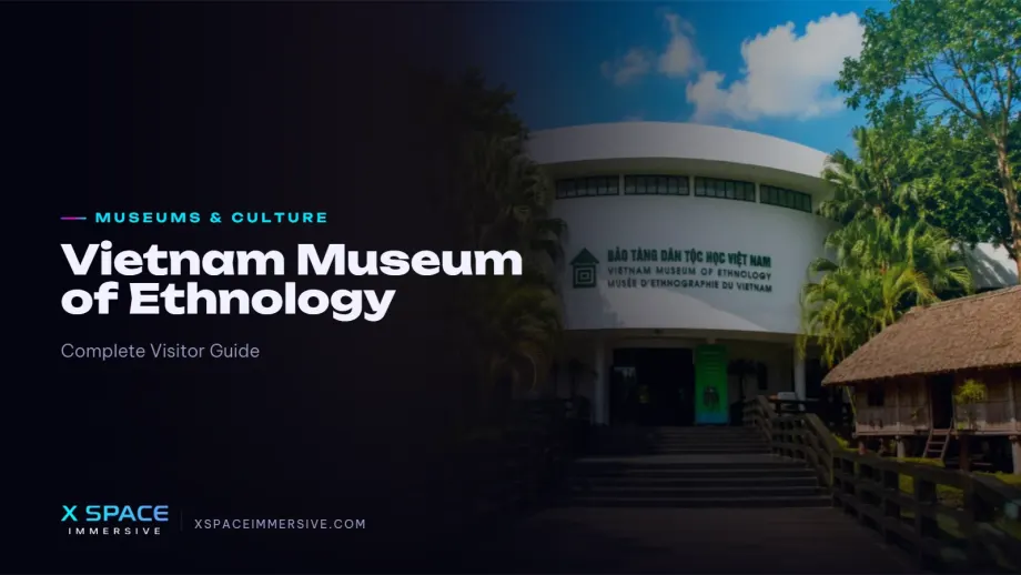 Vietnam Museum of Ethnology: Complete Visitor Guide 2026 