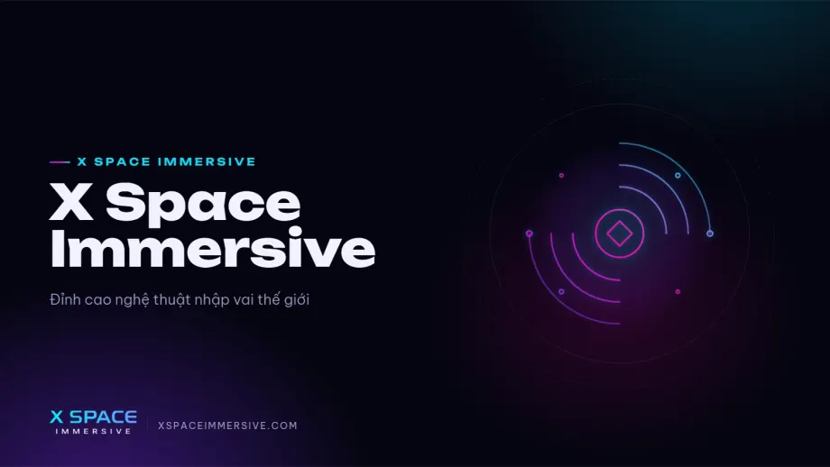 X Space Immersive – Đỉnh cao nghệ thuật nhập vai thế giới