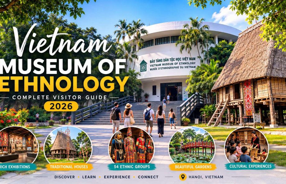 Vietnam Museum of Ethnology in Hanoi – complete visitor guide featuring exhibitions, traditional houses and travel tips